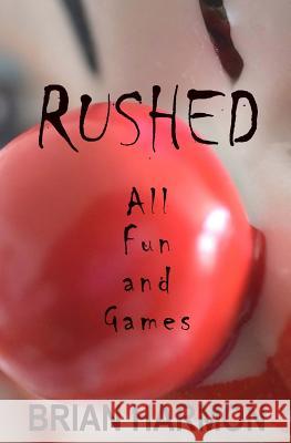 Rushed: All Fun and Games Brian Harmon 9781533578983 Createspace Independent Publishing Platform - książka