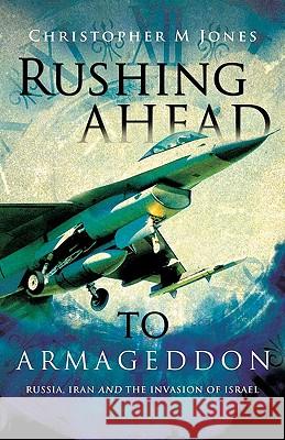 Rushing Ahead to Armageddon Christopher M. Jones 9781615797967 Xulon Press - książka