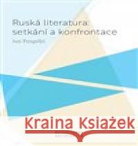 Ruská literatura: setkání a konfrontace Ivo Pospíšil 9788021096158 Masarykova univerzita Brno - książka