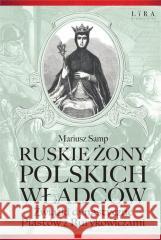 Ruskie żony polskich władców Mariusz Samp 9788367388528 Lira Publishing - książka