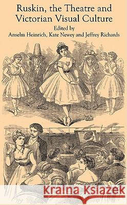 Ruskin, the Theatre and Victorian Visual Culture Jeffrey Richards Anselm Heinrich Katherine Newey 9780230200593 Palgrave MacMillan - książka