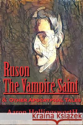 Ruson the Vampire Saint & Other Apocryphal Tales Aaron Hollingsworth 9781533163677 Createspace Independent Publishing Platform - książka