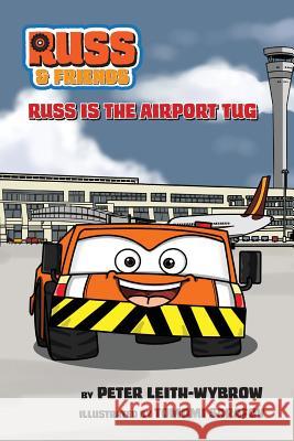 Russ The Airport Tug Colour: Love can be found in the strangest places Diane Isobel Leith Peter David Leith-Wybrow 9781541395961 Createspace Independent Publishing Platform - książka