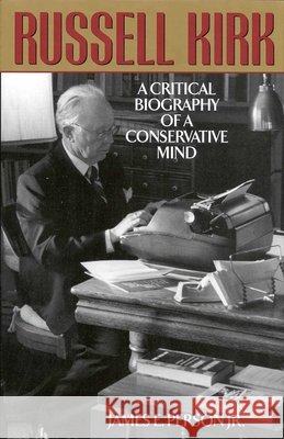 Russell Kirk: A Critical Biography of a Conservative Mind James E. Person 9781568331317 University of Chicago Press - książka