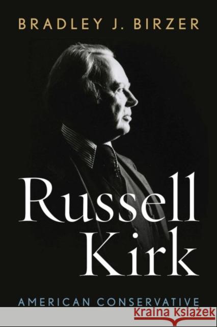 Russell Kirk: American Conservative Bradley J. Birzer 9780813166186 University Press of Kentucky - książka