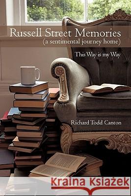 Russell Street Memories ( a sentimental journey home): This Way is my Way Canton, Richard Todd 9781450246514 iUniverse.com - książka