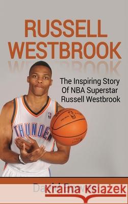 Russell Westbrook: The inspiring story of NBA superstar Russell Westbrook David Bowes 9781761032493 Ingram Publishing - książka