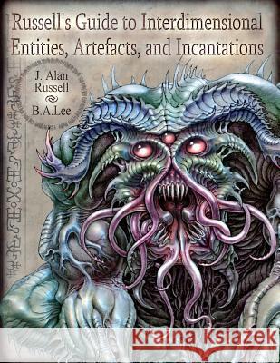 Russell's Guide to Interdimensional Entities, Artefacts, and Incantations MR J. Alan Russell B. a. Lee 9781539783268 Createspace Independent Publishing Platform - książka