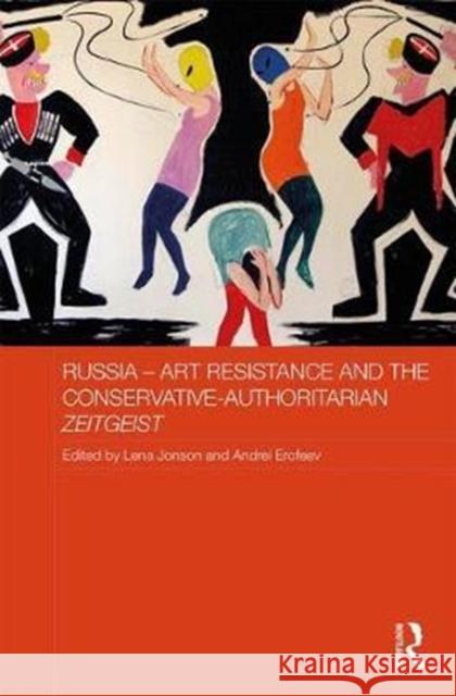 Russia - Art Resistance and the Conservative-Authoritarian Zeigeist Lena Jonson Andrei Erofeev 9781138733015 Routledge - książka
