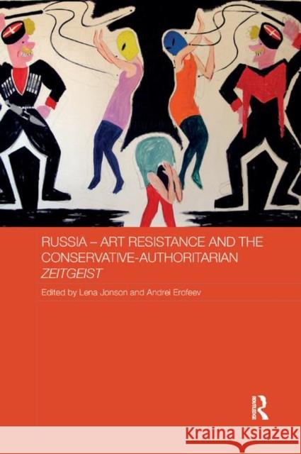 Russia - Art Resistance and the Conservative-Authoritarian Zeitgeist Lena Jonson Andrei Erofeev 9780367886578 Routledge - książka
