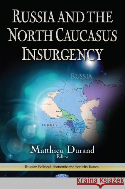 Russia & the North Caucus Insurgency Matthieu Durand 9781628085273 Nova Science Publishers Inc - książka