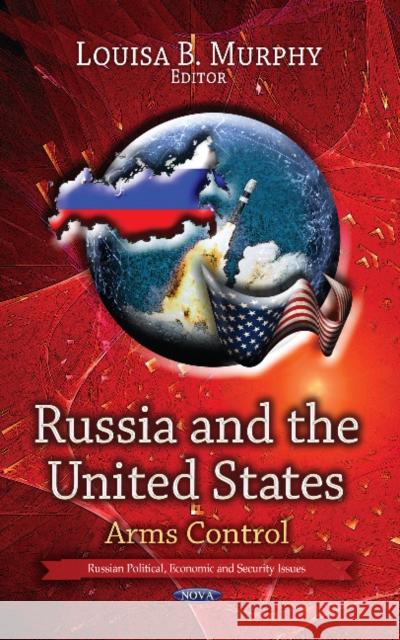Russia & the United States: Arms Control Louisa B Murphy 9781628085594 Nova Science Publishers Inc - książka