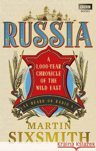 Russia: A 1,000-Year Chronicle of the Wild East Martin Sixsmith 9781849900737 Ebury Publishing - książka