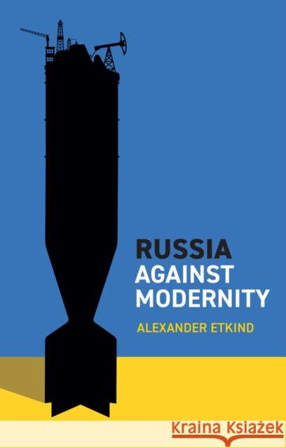 Russia Against Modernity Alexander Etkind 9781509556571 John Wiley and Sons Ltd - książka