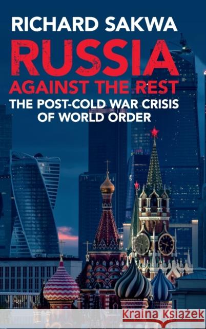 Russia Against the Rest: The Post-Cold War Crisis of World Order Richard Sakwa 9781107160606 Cambridge University Press - książka