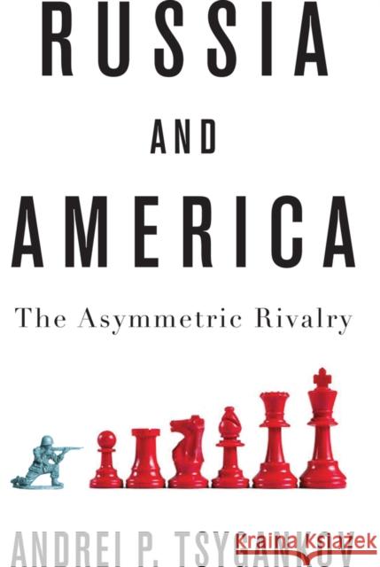 Russia and America: The Asymmetric Rivalry Tsygankov, Andrei P. 9781509531134 Polity Press - książka