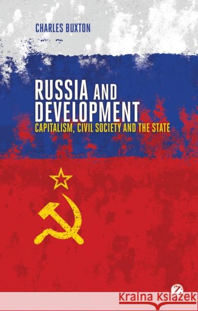 Russia and Development: Capitalism, Civil Society and the State Buxton, Charles 9781780321080 ZED BOOKS LTD - książka