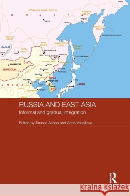 Russia and East Asia: Informal and Gradual Integration Tsuneo Akaha Anna Vassilieva 9781138205949 Routledge - książka