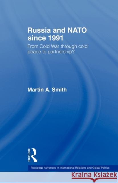 Russia and NATO Since 1991: From Cold War Through Cold Peace to Partnership? Smith, Martin 9780415498937 Routledge - książka