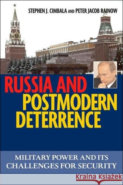 Russia and Postmodern Deterrence: Military Power and Its Challenges for Security Stephen J. Cimbala Peter Jacob Rainow 9781574888140 Potomac Books - książka