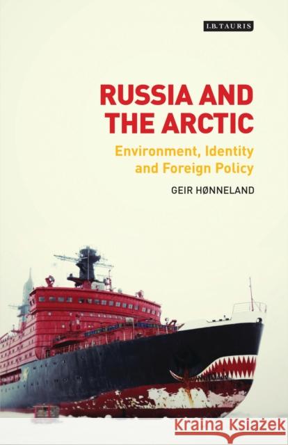 Russia and the Arctic: Environment, Identity and Foreign Policy Hønneland, Geir 9781784532239 I B TAURIS - książka