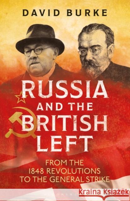 Russia and the British Left: From the 1848 Revolutions to the General Strike David Burke 9781838602123 I. B. Tauris & Company - książka