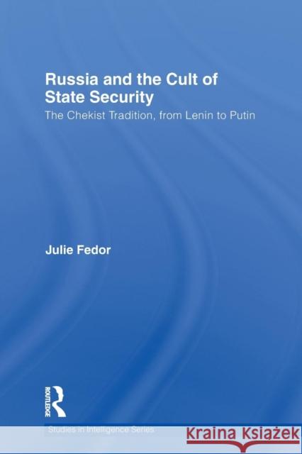 Russia and the Cult of State Security: The Chekist Tradition, from Lenin to Putin Fedor, Julie 9780415703475 Taylor and Francis - książka