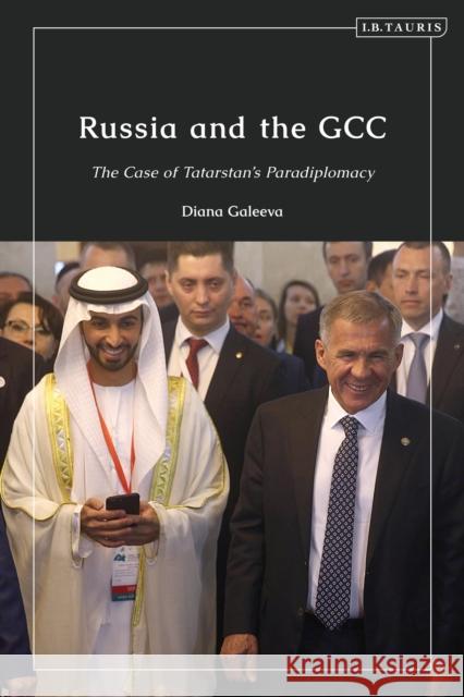 Russia and the Gcc: The Case of Tatarstan's Paradiplomacy Galeeva, Diana 9780755646159 BLOOMSBURY ACADEMIC - książka