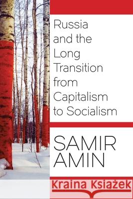 Russia and the Long Transition from Capitalism to Socialism Samir Amin 9781583676028 Monthly Review Press - książka