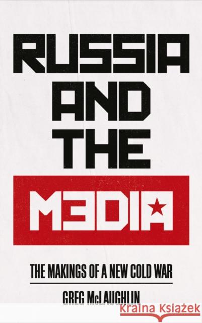 Russia and the Media: The Makings of a New Cold War Greg McLaughlin 9780745337654 Pluto Press - książka