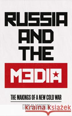 Russia and the Media: The Makings of a New Cold War Greg McLaughlin 9780745337678 Pluto Press (UK) - książka