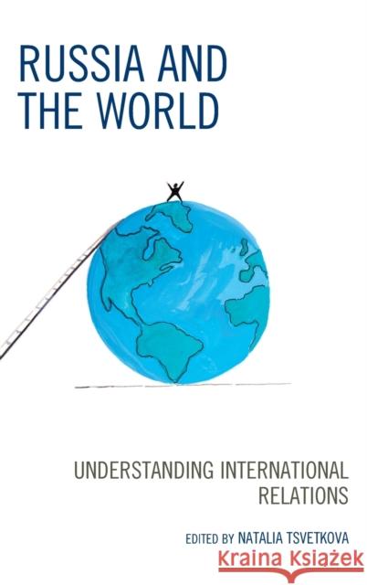 Russia and the World: Understanding International Relations Natalia Tsvetkova Yury Akimov Dmitry Baryshnikov 9781498541848 Lexington Books - książka