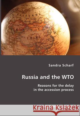 Russia and the WTO: Reasons for the delay in the accession process Sandra Scharf 9783865509055 VDM Verlag Dr. Mueller E.K. - książka