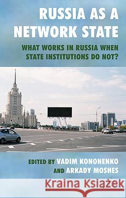 Russia as a Network State: What Works in Russia When State Institutions Do Not? Kononenko, V. 9780230249646 Palgrave MacMillan - książka