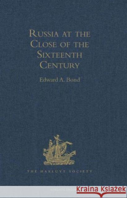 Russia at the Close of the Sixteenth Century: Comprising the Treatise 'of the Russe Common Wealth, ' by Dr Giles Fletcher; And the Travels of Sir Jero Bond, Edward A. 9781409412861 Taylor and Francis - książka