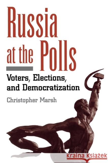 Russia at the Polls: Voters, Elections, and Democratization Marsh, Christopher 9781568026299 CQ Press - książka