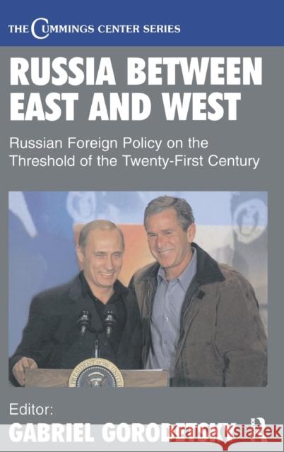 Russia Between East and West : Russian Foreign Policy on the Threshhold of the Twenty-First Century Gabriel Gorodetsky 9780714653297 Frank Cass Publishers - książka