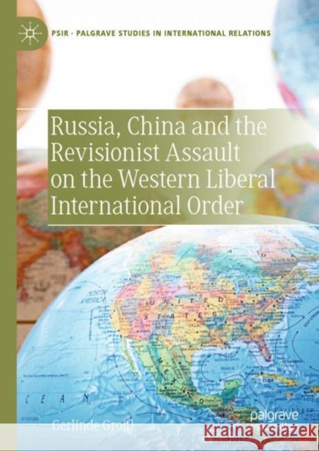 Russia, China and the Revisionist Assault on the Western Liberal International Order Gerlinde Groitl 9783031186585 Palgrave MacMillan - książka