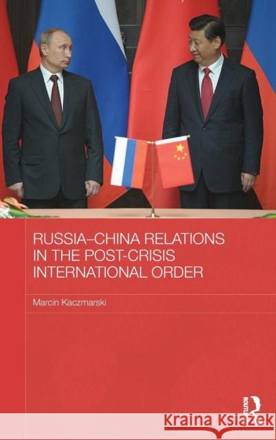 Russia-China Relations in the Post-Crisis International Order Marcin Kaczmarski 9781138796591 Routledge - książka