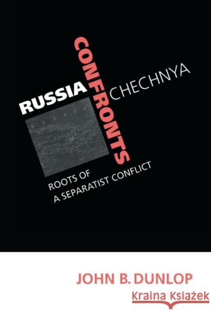 Russia Confronts Chechnya: Roots of a Separatist Conflict Dunlop, John B. 9780521631846 CAMBRIDGE UNIVERSITY PRESS - książka