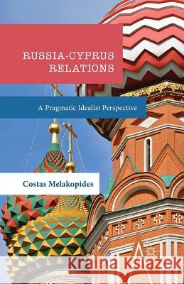 Russia-Cyprus Relations: A Pragmatic Idealist Perspective Melakopides, Costas 9781349674602 Palgrave MacMillan - książka