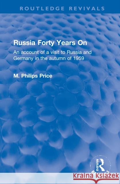 Russia Forty Years on: An Account of a Visit to Russia and Germany in the Autumn of 1959 M. Philips Price 9781032152295 Routledge - książka