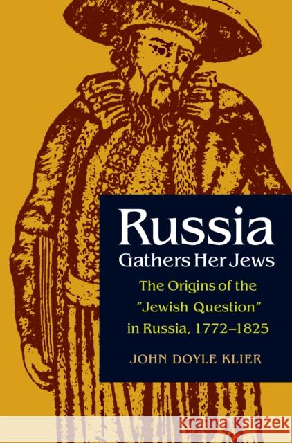 Russia Gathers Her Jews: The Origins of the Jewish Question in Russia, 1772-1825 Klier, John Doyle 9780875801179 Northern Illinois University Press - książka