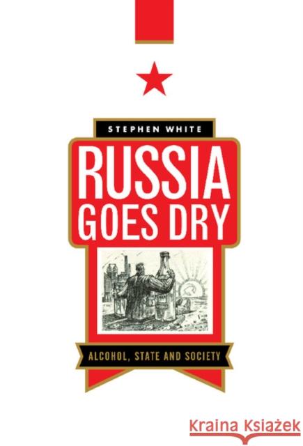 Russia Goes Dry: Alcohol, State and Society Stephen White (University of Glasgow) 9780521552110 Cambridge University Press - książka