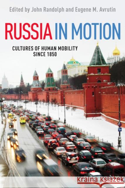 Russia in Motion: Cultures of Human Mobility Since 1850 Randolph, John 9780252037030 University of Illinois Press - książka