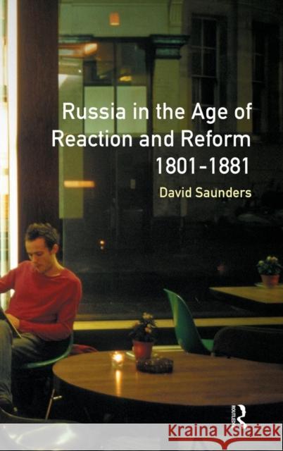 Russia in the Age of Reaction and Reform 1801-1881 David Saunders   9781138138049 Taylor and Francis - książka