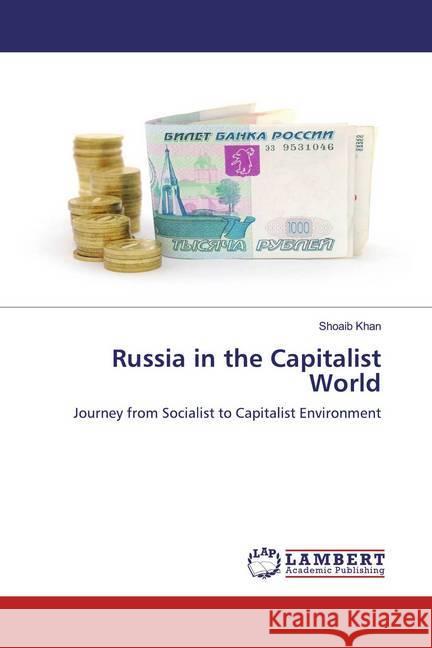 Russia in the Capitalist World : Journey from Socialist to Capitalist Environment Khan, Shoaib 9786200656827 LAP Lambert Academic Publishing - książka