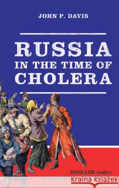 Russia in the Time of Cholera: Disease Under Romanovs and Soviets John P. Davis 9781788311687 I. B. Tauris & Company - książka