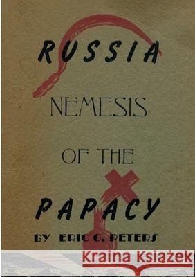 Russia Nemesis of the Papacy Eric C. Peters 9782925369103 Ultimatum Editions - książka