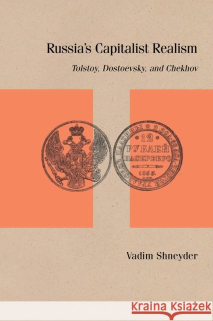 Russia's Capitalist Realism: Tolstoy, Dostoevsky, and Chekhov Shneyder, Vadim 9780810142480 Northwestern University Press - książka